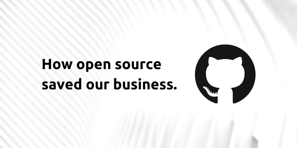How open source saved our business
